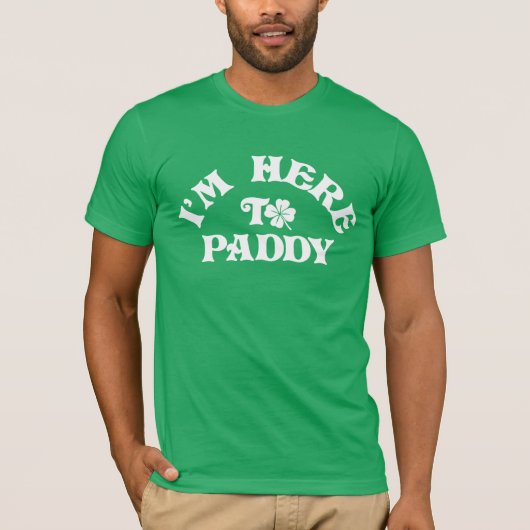 Grappige St Patricks Day Ik ben hier om Paddy Grou T-shirt (Voorkant)
