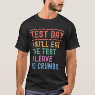 Grappige staat testen dag motivatie die u zult ete t-shirt