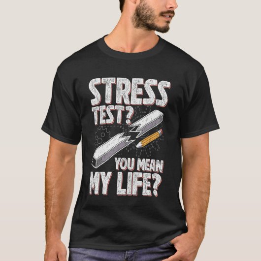 Grappige Stress Test Citaat Engineering Leven Zegg T-shirt (Voorkant)