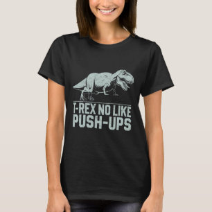 Grappige T-rex niet zoals push-ups dinosaurus work T-shirt