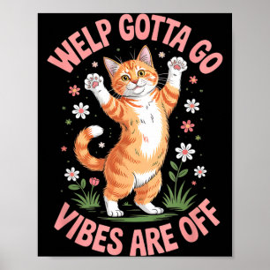 Grappige tabby kat welp moet gaan sarcastisch zegg poster