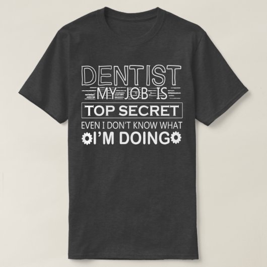 grappige tandarts citeert humor Dentist Mijn baan  T-shirt (Design voorkant)