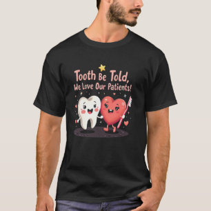 Grappige Tandarts Tand te Vertellen, We Houden van T-shirt