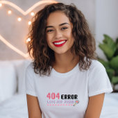 Grappige Tech Valentijn, 404 Fout Liefde Niet Gevo T-shirt