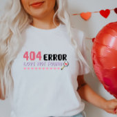 Grappige Tech Valentijn, 404 Fout Liefde Niet Gevo T-shirt