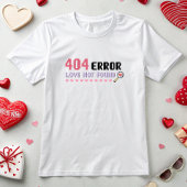 Grappige Tech Valentijn, 404 Fout Liefde Niet Gevo T-shirt