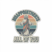 Grappige Teleurstellingen Allemaal Jullie Religieu Sticker (Voorkant)