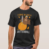 Grappige Thanksgiving: Ik kwam binnen als een butt T-shirt (Voorkant)