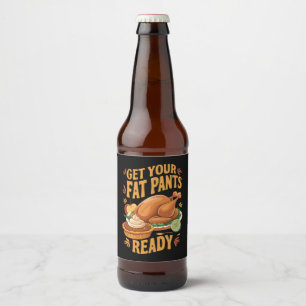 Grappige Thanksgiving - Krijg je dikke broek klaar Bier Etiket