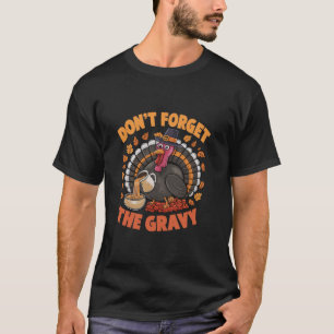 Grappige Thanksgiving Turkije Vergeet de Gravy T n T-shirt
