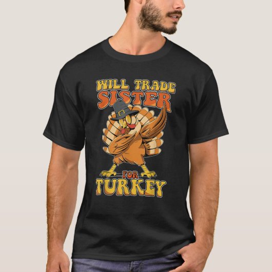 Grappige Thanksgiving Will Trade Sister voor Turki T-shirt (Voorkant)