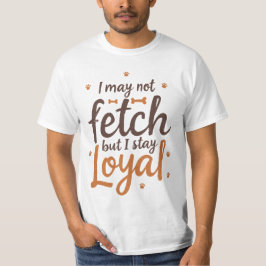 Grappige Trouw Hond Citaat Moppige Honden Kunst T-shirt