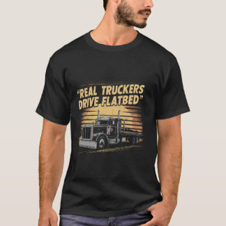 Grappige Trucker Echte Truckers Drive Flatbed Trot T-shirt