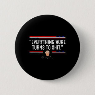Grappige Trump 34Everything Woke Turns To Shit34 P Ronde Button 5,7 Cm