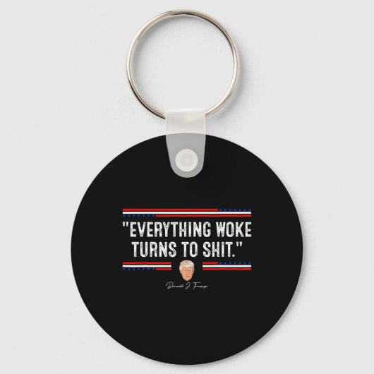 Grappige Trump 34Everything Woke Turns To Shit34 P Sleutelhanger (Voorkant)