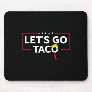 Grappige Trump Kippen Altijd Uit Laten We Go Taco  Muismat