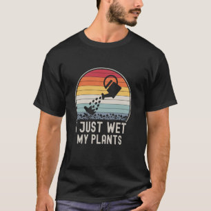 Grappige Tuinman, Ik Heb Net Mijn Planten Water Ge T-shirt