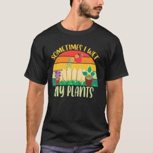 Grappige Tuinman Soms Maak Ik Mijn Planten Nat Tij T-shirt