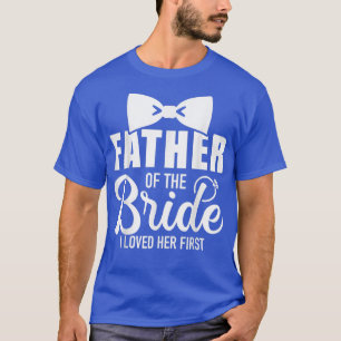 Grappige Vader Van De Bruid Ik Hield Van Haar Eers T-shirt