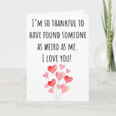 Grappige Valentijn zo raar als ik gevouwen Kaart (Voorkant)