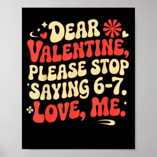 Grappige Valentijnshirts Stop AUB Met Zeggen 6-7. Poster