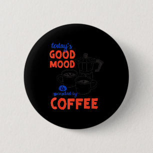Grappige Vandaag Goede Stemming Gesponsorde Koffie Ronde Button 5,7 Cm