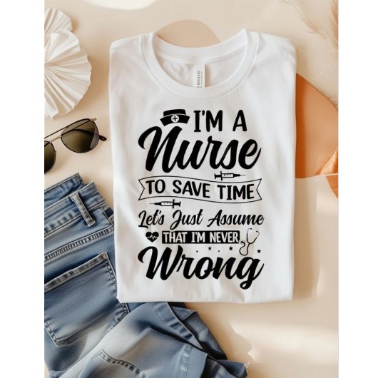 Grappige verpleegster Ik heb nooit ongelijk Sla ti T-shirt
