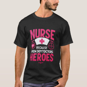 Grappige verpleegster omdat zelfs artsen helden no t-shirt