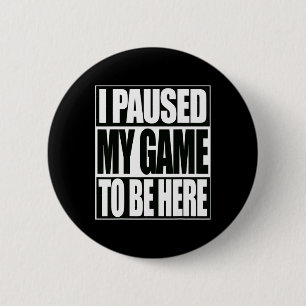 Grappige videogames Ik pauzeerde mijn spel om hier Ronde Button 5,7 Cm