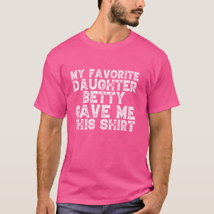 Grappige Vintage Mijn favoriete dochter Betty gaf T-shirt