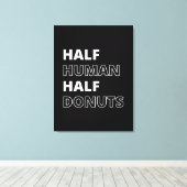 Grappige Voedsel Citaat Half Mens Half Donuts Canvas Afdruk (Insitu (Houten vloer))