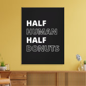 Grappige Voedsel Citaat Half Mens Half Donuts Canvas Afdruk (Insitu (Woonkamer))