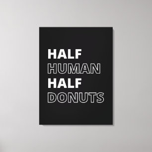 Grappige Voedsel Citaat Half Mens Half Donuts Canvas Afdruk
