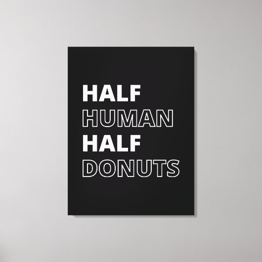 Grappige Voedsel Citaat Half Mens Half Donuts Canvas Afdruk (Voorkant)