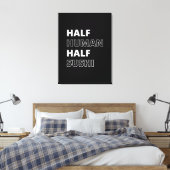 Grappige Voedsel Citaat Half Mens Half Sushi Canvas Afdruk (Insitu (Slaapkamer))