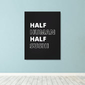 Grappige Voedsel Citaat Half Mens Half Sushi Canvas Afdruk (Insitu (Houten vloer))