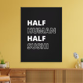 Grappige Voedsel Citaat Half Mens Half Sushi Canvas Afdruk (Insitu (Woonkamer))