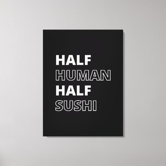 Grappige Voedsel Citaat Half Mens Half Sushi Canvas Afdruk (Voorkant)