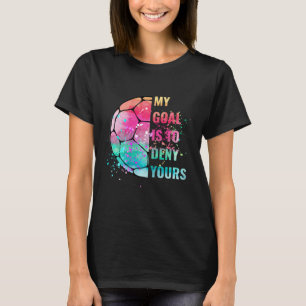 Grappige Voetbal Doelman Verdediger Mijn Doel Is O T-shirt