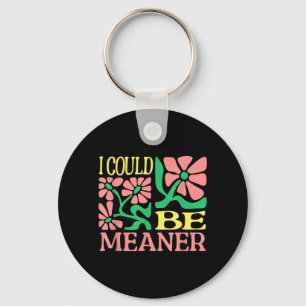 Grappige volwassenenhumorcitaat - ik kon meaner sleutelhanger