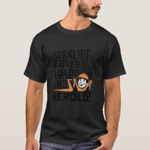 Grappige vorkheftruckchauffeur laden en aanschouwe t-shirt