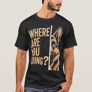 Grappige Waar Ga Je Naar Toe Duitse Herder Hond T-shirt