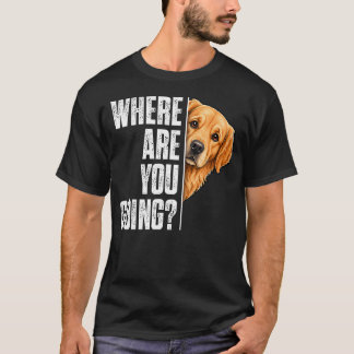 Grappige Waar Ga Je Naar Toe Golden Retriever Hond T-shirt