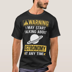 Grappige Waarschuwing Astronomie T-shirt