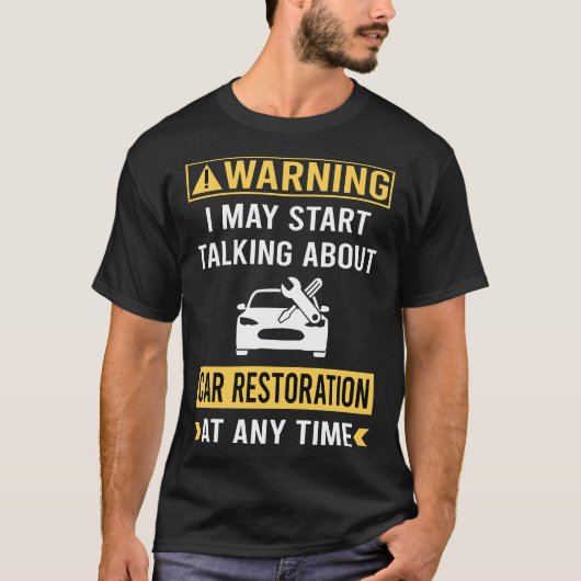 Grappige Waarschuwing Auto Restauratie T-shirt (Voorkant)