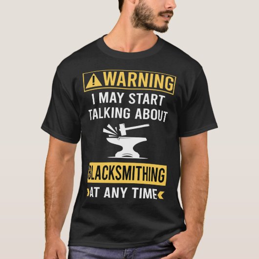 Grappige Waarschuwing Blacksmithing Smederij T-shirt (Voorkant)