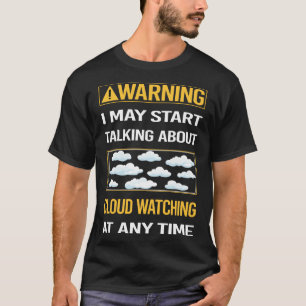Grappige waarschuwing Cloud Watching T-shirt