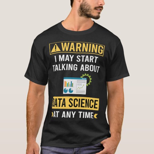Grappige Waarschuwing Data Science T-shirt (Voorkant)
