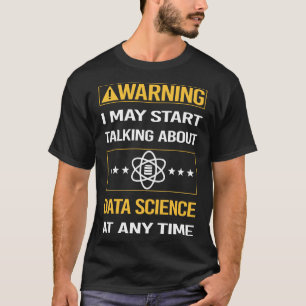 Grappige Waarschuwing Data Science T-shirt