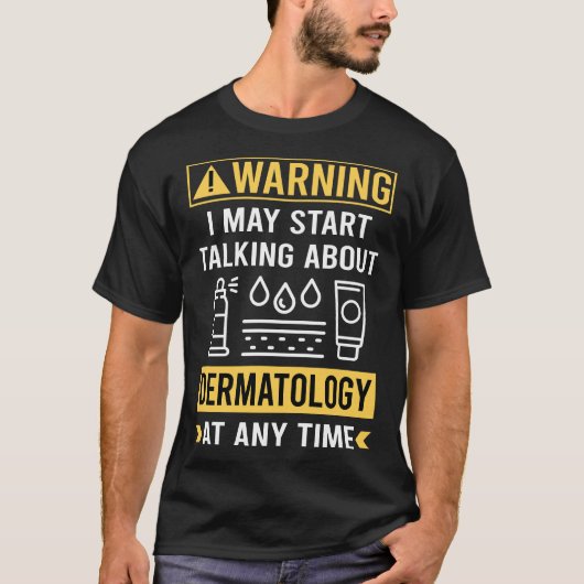 Grappige waarschuwing Dermatologie Dermatoloog T-shirt (Voorkant)